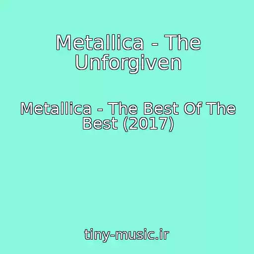 کاور آهنگ Metallica - The Unforgiven از Metallica - The Best Of The Best (2017)
