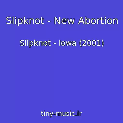 کاور آهنگ Slipknot - New Abortion از Slipknot - Iowa (2001)