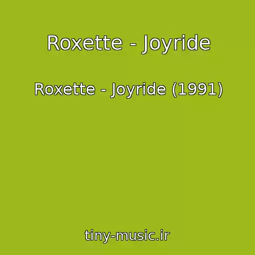 کاور آهنگ Roxette - Joyride از Roxette - Joyride (1991)