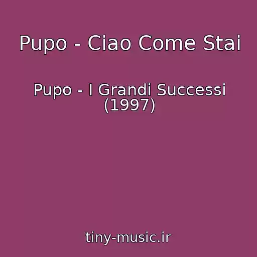 کاور آهنگ Pupo - Ciao Come Stai از Pupo - I Grandi Successi (1997)