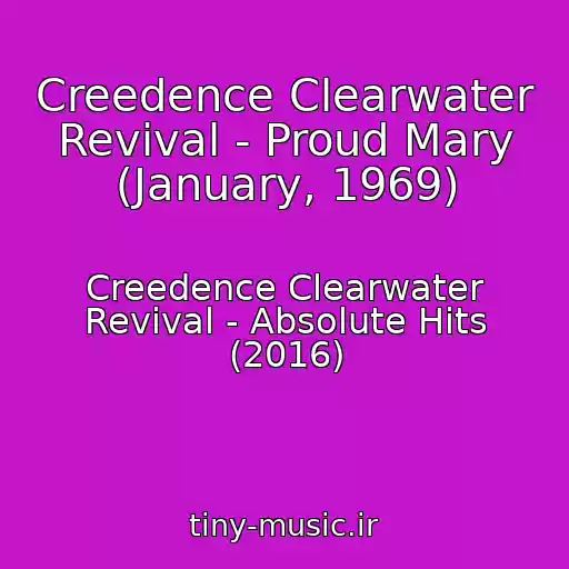 کاور آهنگ Creedence Clearwater Revival - Proud Mary (January, 1969) از Creedence Clearwater Revival - Absolute Hits (2016)