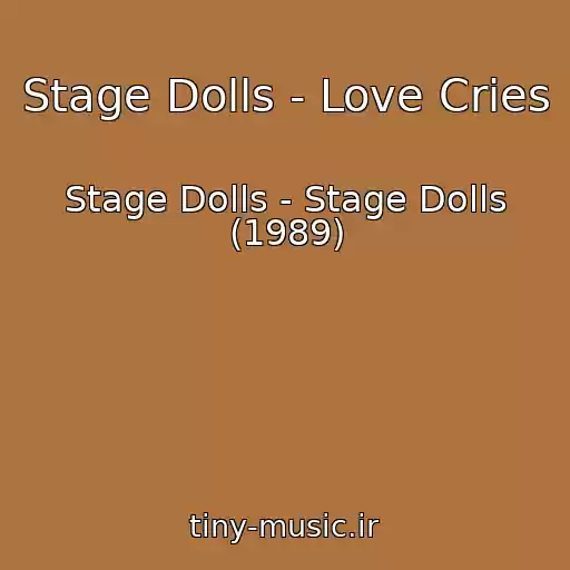 کاور آهنگ Stage Dolls - Love Cries از Stage Dolls - Stage Dolls (1989)