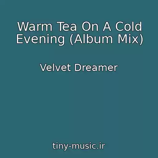 کاور آهنگ Warm Tea On A Cold Evening (Album Mix) از Velvet Dreamer
