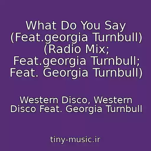 کاور آهنگ What Do You Say (Feat.georgia Turnbull) (Radio Mix; Feat.georgia Turnbull; Feat. Georgia Turnbull) از Western Disco, Western Disco Feat. Georgia Turnbull