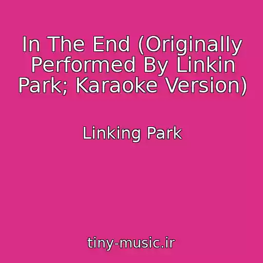 کاور آهنگ In The End (Originally Performed By Linkin Park; Karaoke Version) از Linking Park