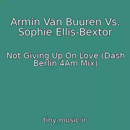 کاور آهنگ Armin Van Buuren Vs. Sophie Ellis-Bextor از Not Giving Up On Love (Dash Berlin 4Am Mix)