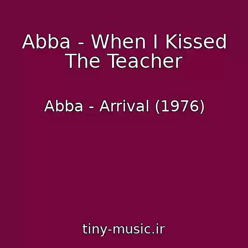 کاور آهنگ Abba - When I Kissed The Teacher از Abba - Arrival (1976)