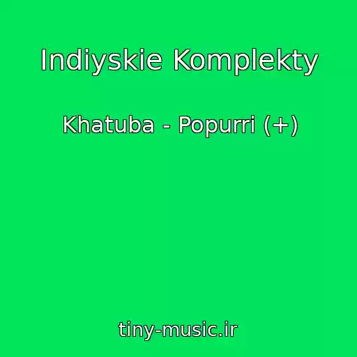 کاور آهنگ Indiyskie Komplekty از Khatuba - Popurri (+)