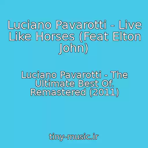 کاور آهنگ Luciano Pavarotti - Live Like Horses (Feat Elton John) از Luciano Pavarotti - The Ultimate Best Of. Remastered (2011)
