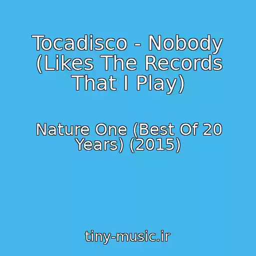 کاور آهنگ Tocadisco - Nobody (Likes The Records That I Play) از Nature One (Best Of 20 Years) (2015)
