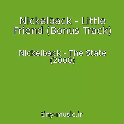 کاور آهنگ Nickelback - Little Friend (Bonus Track) از Nickelback - The State (2000)