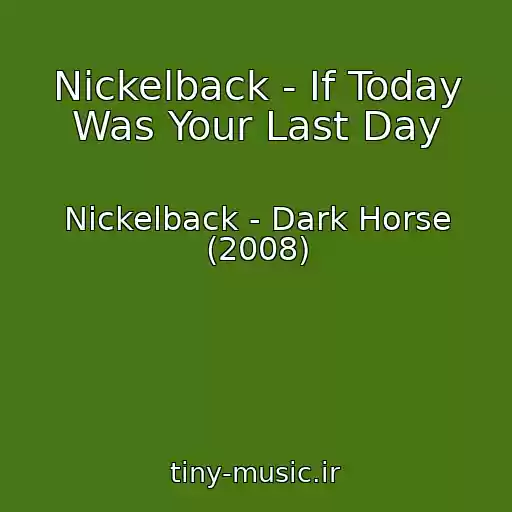 کاور آهنگ Nickelback - If Today Was Your Last Day از Nickelback - Dark Horse (2008)