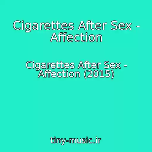 کاور آهنگ Cigarettes After Sex - Affection از Cigarettes After Sex - Affection (2015)