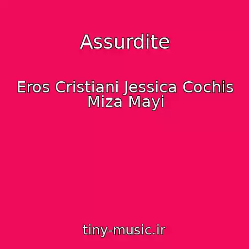 کاور آهنگ Assurdite از Eros Cristiani Jessica Cochis Miza Mayi