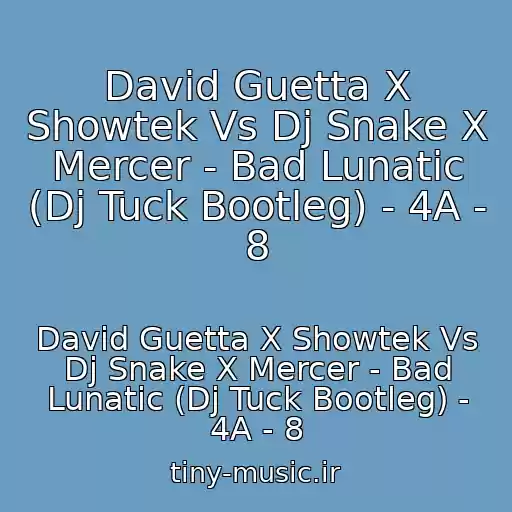 کاور آهنگ David Guetta X Showtek Vs Dj Snake X Mercer - Bad Lunatic (Dj Tuck Bootleg) - 4A - 8 از David Guetta X Showtek Vs Dj Snake X Mercer - Bad Lunatic (Dj Tuck Bootleg) - 4A - 8