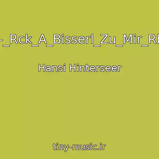 کاور آهنگ 11-_Rck_A_Bisserl_Zu_Mir_Rber از Hansi Hinterseer