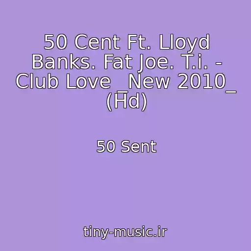 کاور آهنگ 50 Cent Ft. Lloyd Banks. Fat Joe. T.i. - Club Love _New 2010_ (Hd) از 50 Sent