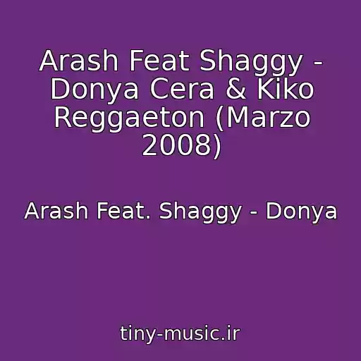 کاور آهنگ Arash Feat Shaggy - Donya Cera & Kiko Reggaeton (Marzo 2008) از Arash Feat. Shaggy - Donya