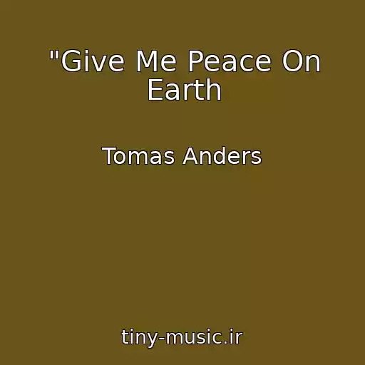 کاور آهنگ "Give Me Peace On Earth از Tomas Anders