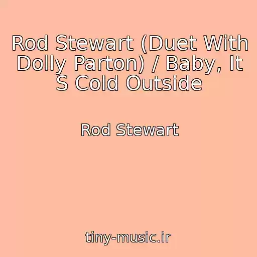 کاور آهنگ Rod Stewart (Duet With Dolly Parton) / Baby, It S Cold Outside از Rod Stewart