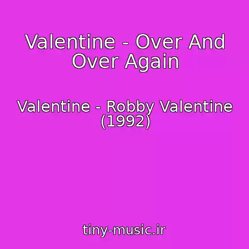 کاور آهنگ Valentine - Over And Over Again از Valentine - Robby Valentine (1992)