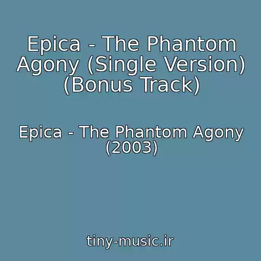 کاور آهنگ Epica - The Phantom Agony (Single Version) (Bonus Track) از Epica - The Phantom Agony (2003)