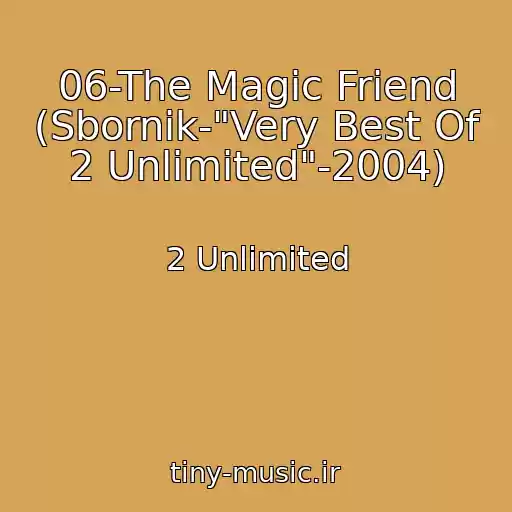 کاور آهنگ 06-The Magic Friend (Sbornik-"Very Best Of 2 Unlimited"-2004) از 2 Unlimited
