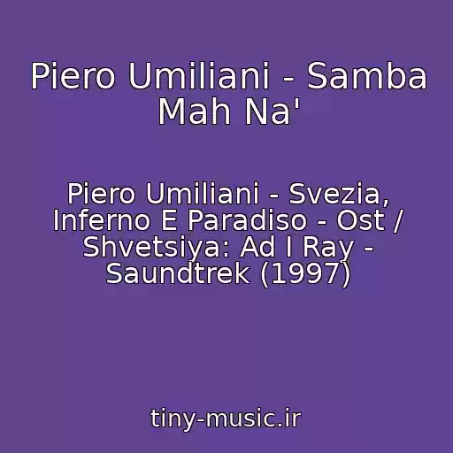 کاور آهنگ Piero Umiliani - Samba Mah Na' از Piero Umiliani - Svezia, Inferno E Paradiso - Ost / Shvetsiya: Ad I Ray - Saundtrek (1997)