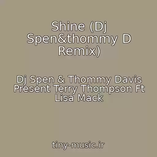 کاور آهنگ Shine (Dj Spen&thommy D Remix) از Dj Spen & Thommy Davis Present Terry Thompson Ft Lisa Mack