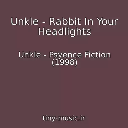 کاور آهنگ Unkle - Rabbit In Your Headlights از Unkle - Psyence Fiction (1998)