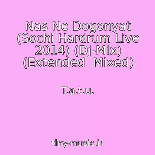 کاور آهنگ Nas Ne Dogonyat (Sochi Hardrum Live 2014) (Dj-Mix) (Extended  Mixed) از T.a.t.u.