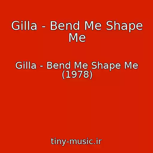 کاور آهنگ Gilla - Bend Me Shape Me از Gilla - Bend Me Shape Me (1978)