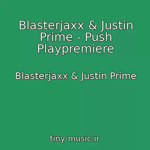 کاور آهنگ Blasterjaxx & Justin Prime - Push Playpremiere از Blasterjaxx & Justin Prime