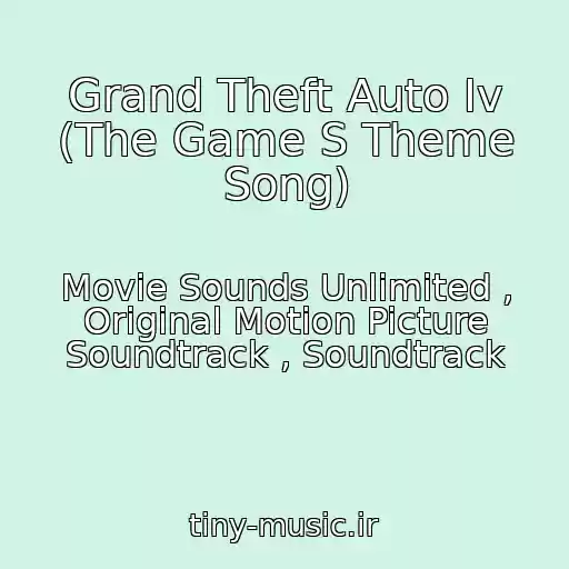 کاور آهنگ Grand Theft Auto Iv (The Game S Theme Song) از Movie Sounds Unlimited , Original Motion Picture Soundtrack , Soundtrack