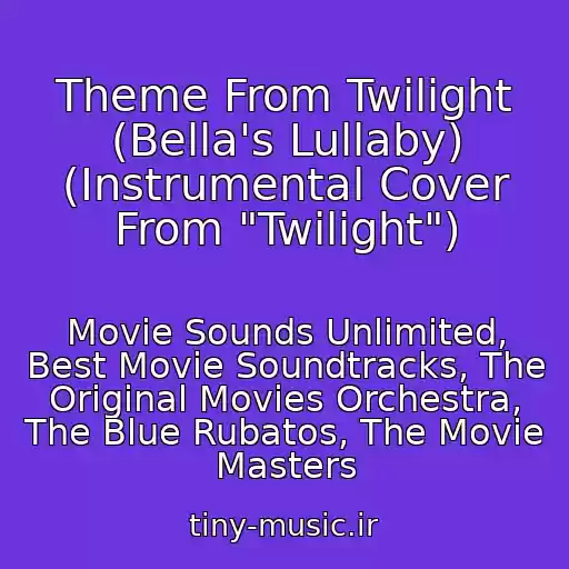 کاور آهنگ Theme From Twilight (Bella's Lullaby) (Instrumental Cover From "Twilight") از Movie Sounds Unlimited, Best Movie Soundtracks, The Original Movies Orchestra, The Blue Rubatos, The Movie Masters
