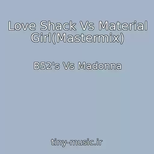 کاور آهنگ Love Shack Vs Material Girl(Mastermix) از B52's Vs Madonna
