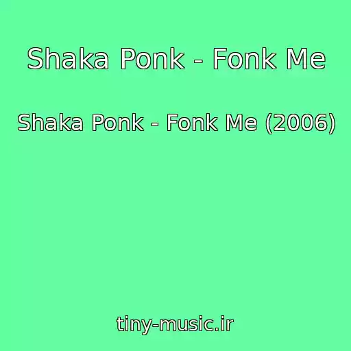 کاور آهنگ Shaka Ponk - Fonk Me از Shaka Ponk - Fonk Me (2006)