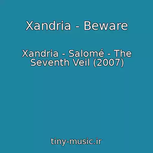 کاور آهنگ Xandria - Beware از Xandria - Salomé - The Seventh Veil (2007)