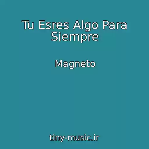 کاور آهنگ Tu Esres Algo Para Siempre از Magneto