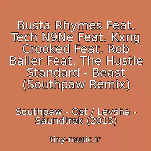 کاور آهنگ Busta Rhymes Feat. Tech N9Ne Feat. Kxng Crooked Feat. Rob Bailer Feat. The Hustle Standard - Beast (Southpaw Remix) از Southpaw - Ost / Levsha - Saundtrek (2015)