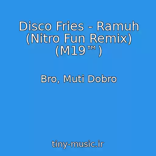 کاور آهنگ Disco Fries - Ramuh (Nitro Fun Remix) (M19™) از Bro, Muti Dobro