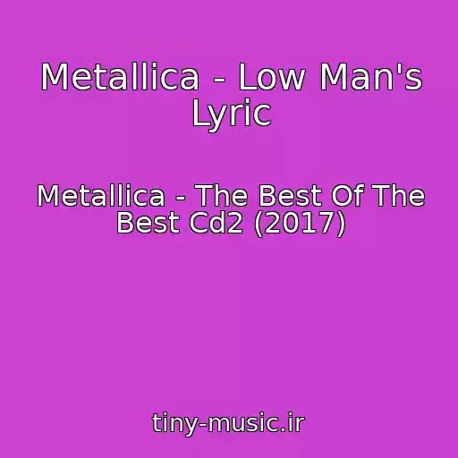 کاور آهنگ Metallica - Low Man's Lyric از Metallica - The Best Of The Best Cd2 (2017)