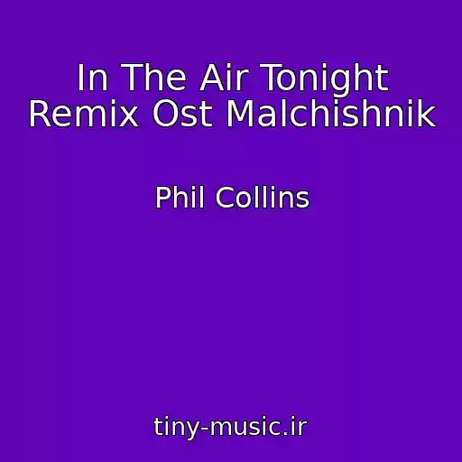 کاور آهنگ In The Air Tonight Remix Ost Malchishnik از Phil Collins