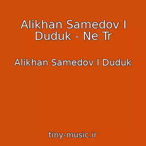 کاور آهنگ Alikhan Samedov I Duduk - Ne Tr از Alikhan Samedov I Duduk