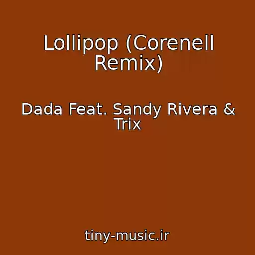 کاور آهنگ Lollipop (Corenell Remix) از Dada Feat. Sandy Rivera & Trix