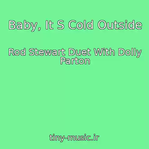 کاور آهنگ Baby, It S Cold Outside از Rod Stewart Duet With Dolly Parton