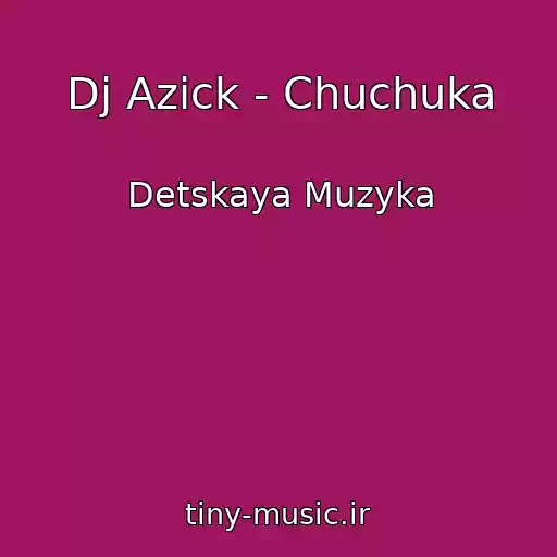 کاور آهنگ Dj Azick - Chuchuka از Detskaya Muzyka