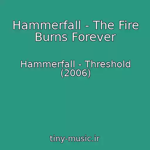 کاور آهنگ Hammerfall - The Fire Burns Forever از Hammerfall - Threshold (2006)