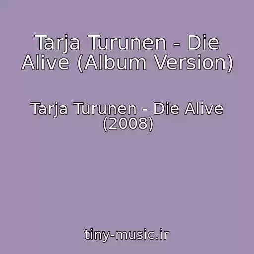 کاور آهنگ Tarja Turunen - Die Alive (Album Version) از Tarja Turunen - Die Alive (2008)
