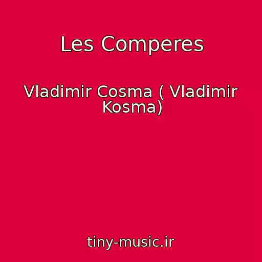 کاور آهنگ Les Comperes از Vladimir Cosma ( Vladimir Kosma)
